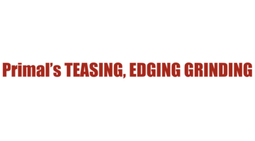 PrimalsTeasingEdgingGrinding